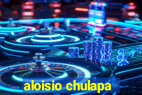 aloisio chulapa